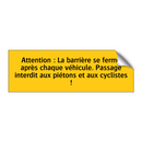 Attention : La barrière se ferme après chaque véhicule. Passage interdit aux piétons et aux cyclistes !