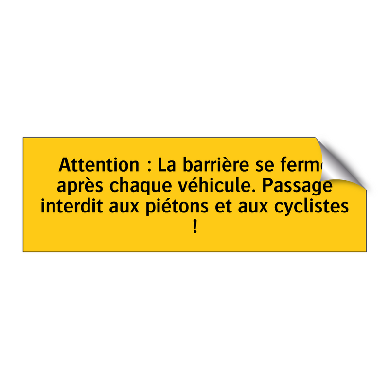 Attention : La barrière se ferme après chaque véhicule. Passage interdit aux piétons et aux cyclistes !