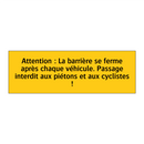 Attention : La barrière se ferme après chaque véhicule. Passage interdit aux piétons et aux cyclistes !