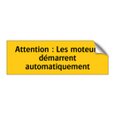 Attention : Les moteurs démarrent automatiquement