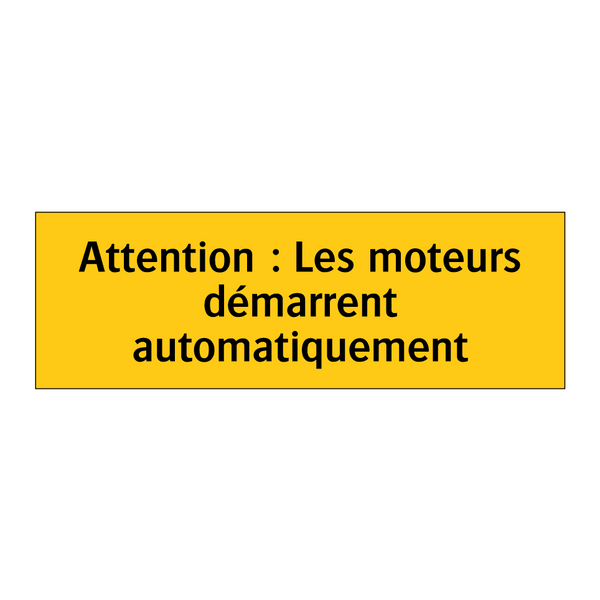 Attention : Les moteurs démarrent automatiquement