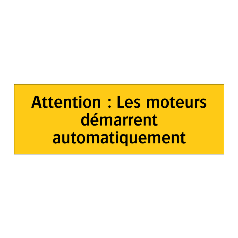 Attention : Les moteurs démarrent automatiquement