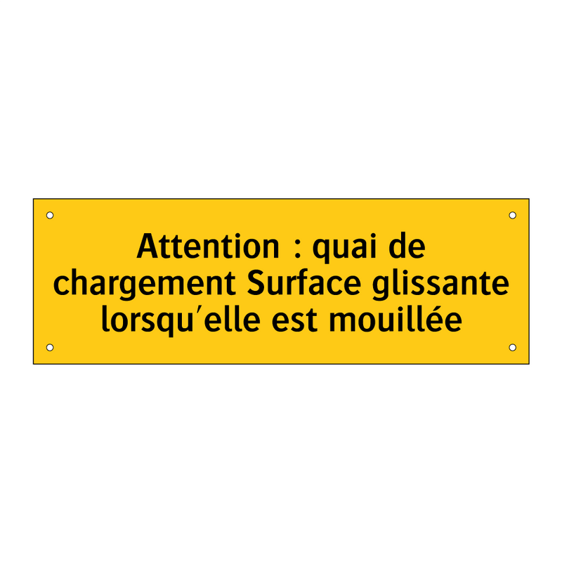 Attention : quai de chargement Surface glissante lorsqu'elle est mouillée