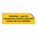 Attention : quai de chargement Surface glissante lorsqu'elle est mouillée