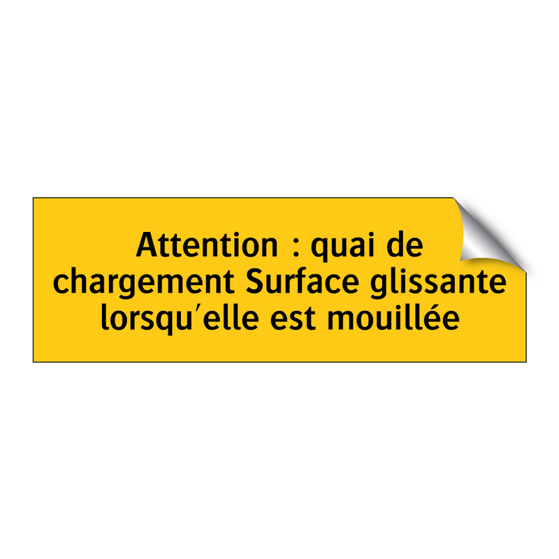 Attention : quai de chargement Surface glissante lorsqu'elle est mouillée