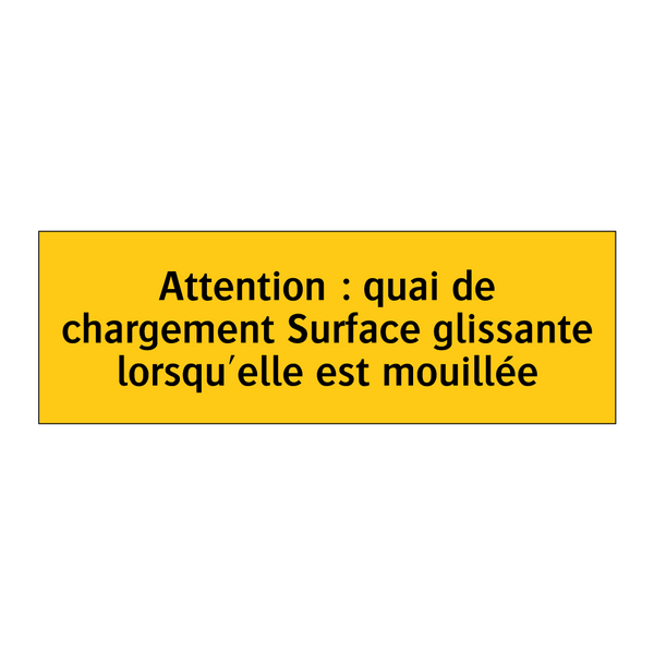 Attention : quai de chargement Surface glissante lorsqu'elle est mouillée