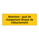 Attention : quai de chargement Risque de trébuchement