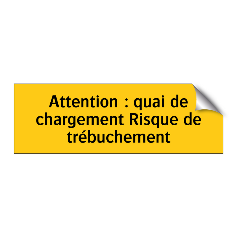 Attention : quai de chargement Risque de trébuchement