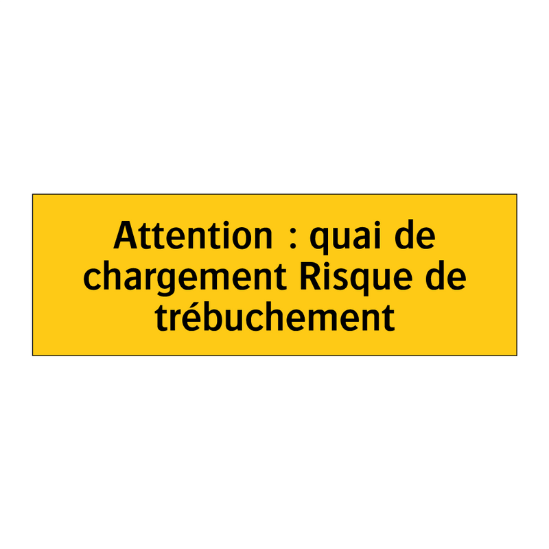 Attention : quai de chargement Risque de trébuchement