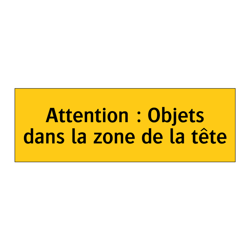 Attention : Objets dans la zone de la tête