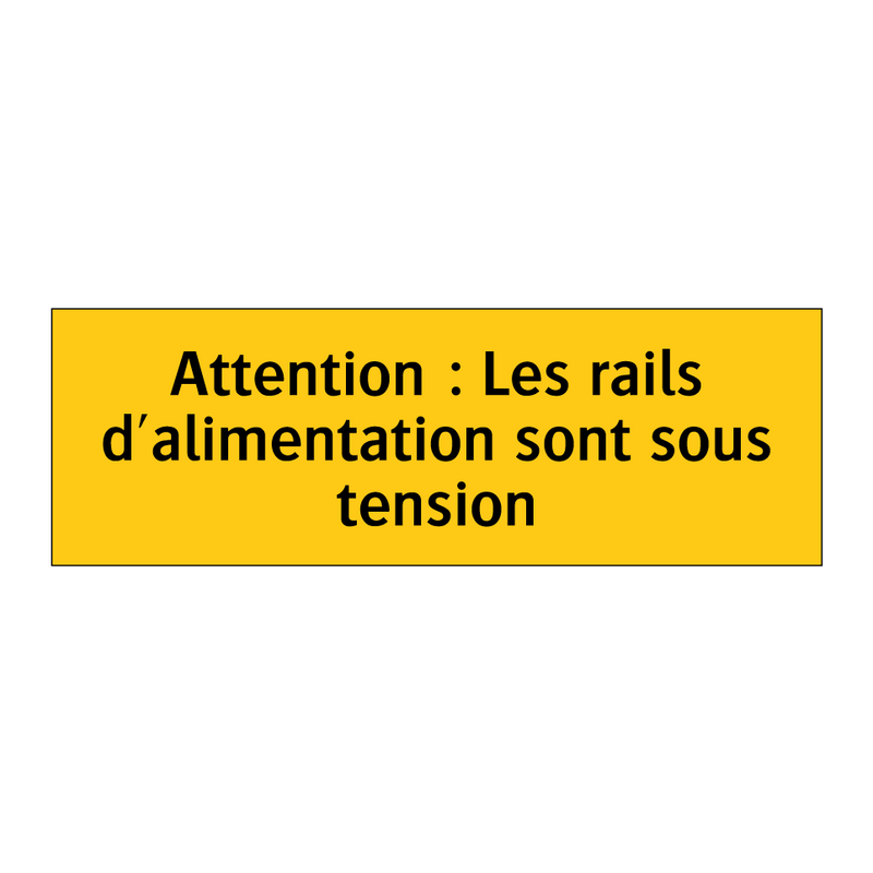 Attention : Les rails d'alimentation sont sous tension