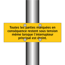 Toutes les parties marquées en conséquence restent sous tension même lorsque l'interrupteur principal est éteint