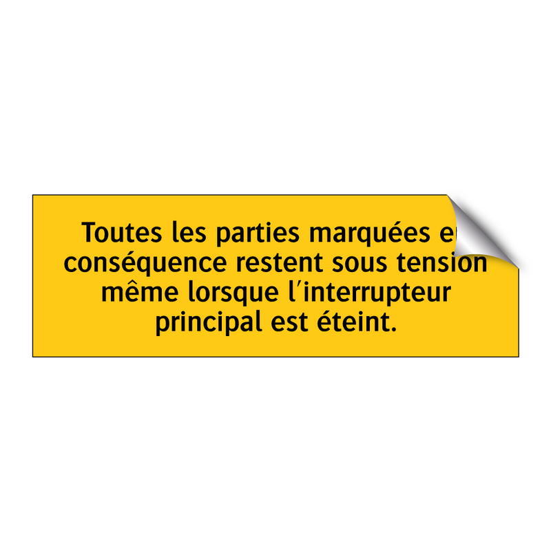 Toutes les parties marquées en conséquence restent sous tension même lorsque l'interrupteur principal est éteint