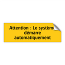 Attention : Le système démarre automatiquement