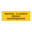 Attention : Le système démarre automatiquement