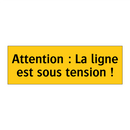 Attention : La ligne est sous tension !