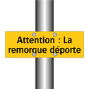 Attention : La remorque déporte