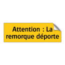 Attention : La remorque déporte