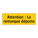 Attention : La remorque déporte