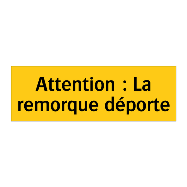 Attention : La remorque déporte