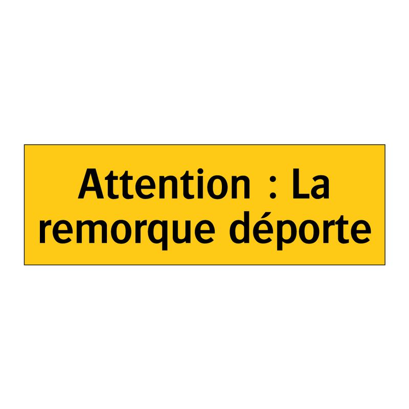 Attention : La remorque déporte