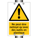 Ne peut être nettoyé qu'avec des outils en plastique
