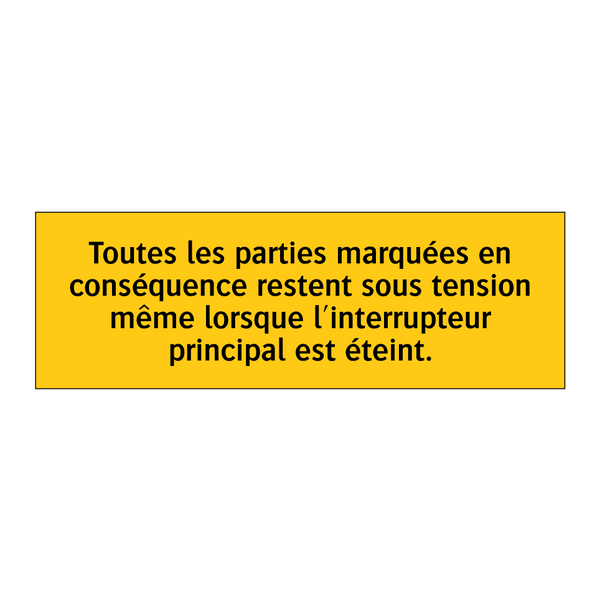 Toutes les parties marquées en conséquence restent sous tension même lorsque l'interrupteur principal est éteint