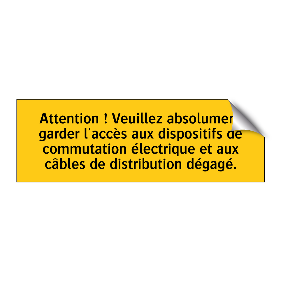Attention ! Veuillez absolument garder l'accès aux dispositifs de commutation électrique et aux câbles de distribution dégagé