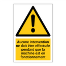 Aucune intervention ne doit être effectuée pendant que la machine est en fonctionnement