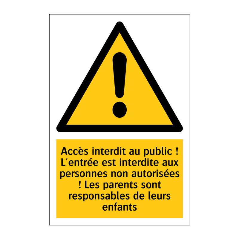 Accès interdit au public ! L'entrée est interdite aux personnes non autorisées ! Les parents sont responsables de leurs enfants