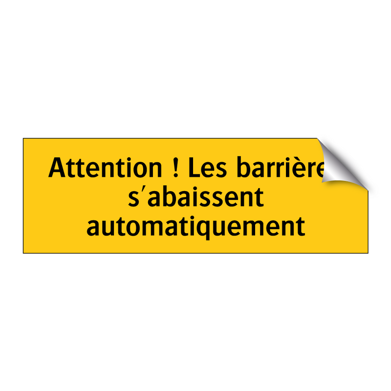 Attention ! Les barrières s'abaissent automatiquement