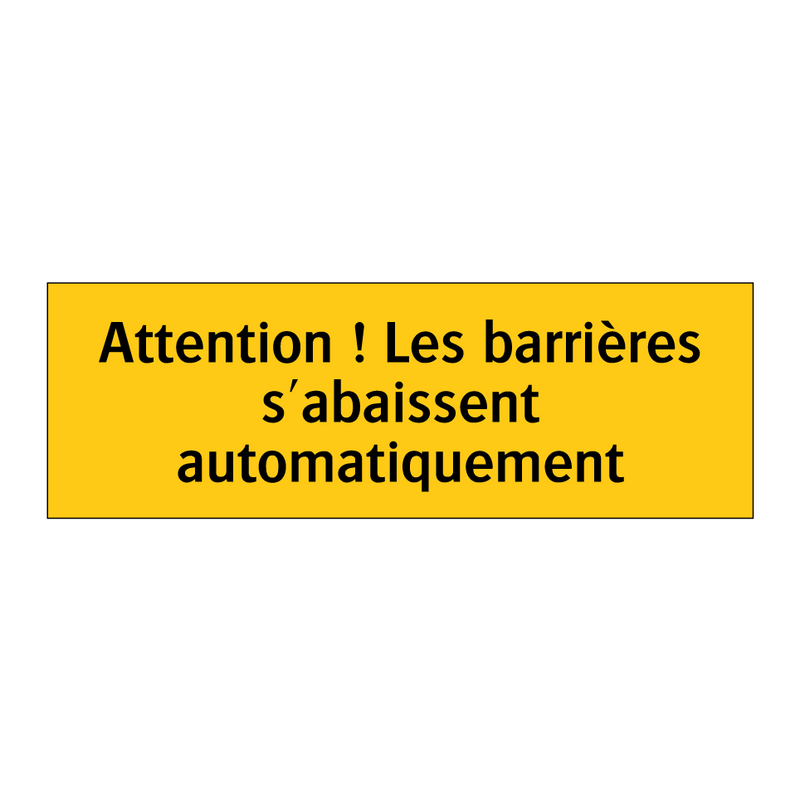 Attention ! Les barrières s'abaissent automatiquement