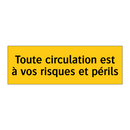 Toute circulation est à vos risques et périls