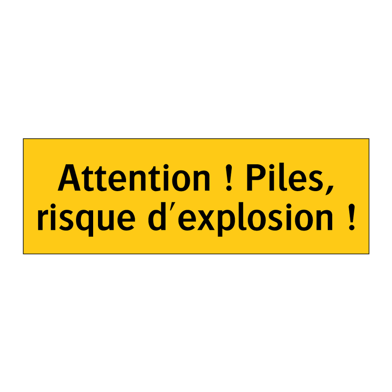 Attention ! Piles, risque d'explosion !