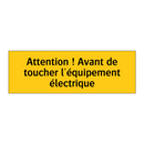 Attention ! Avant de toucher l'équipement électrique