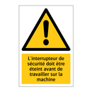 L'interrupteur de sécurité doit être éteint avant de travailler sur la machine