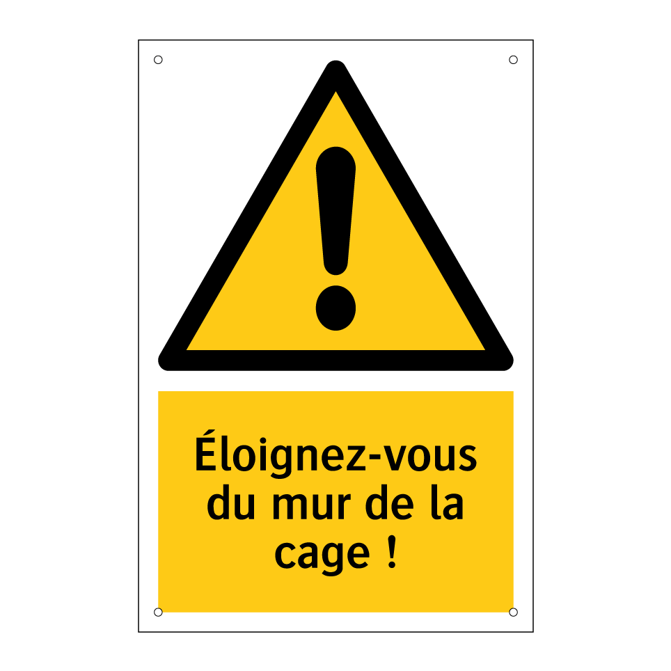 Éloignez-vous du mur de la cage !