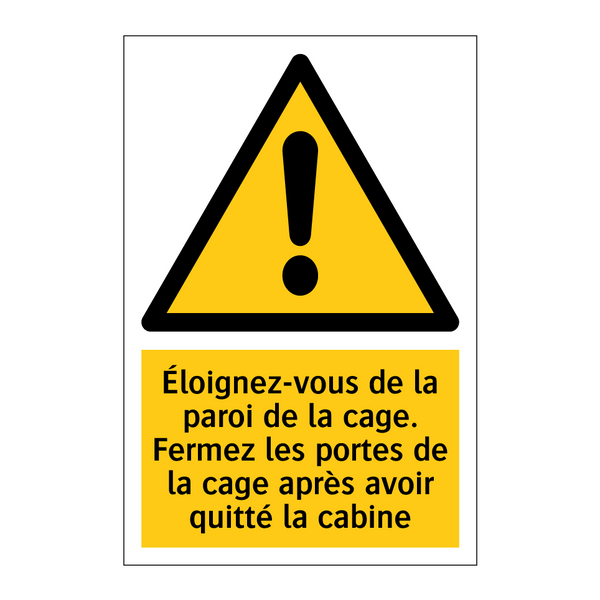 Éloignez-vous de la paroi de la cage. Fermez les portes de la cage après avoir quitté la cabine