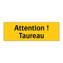Attention ! Taureau