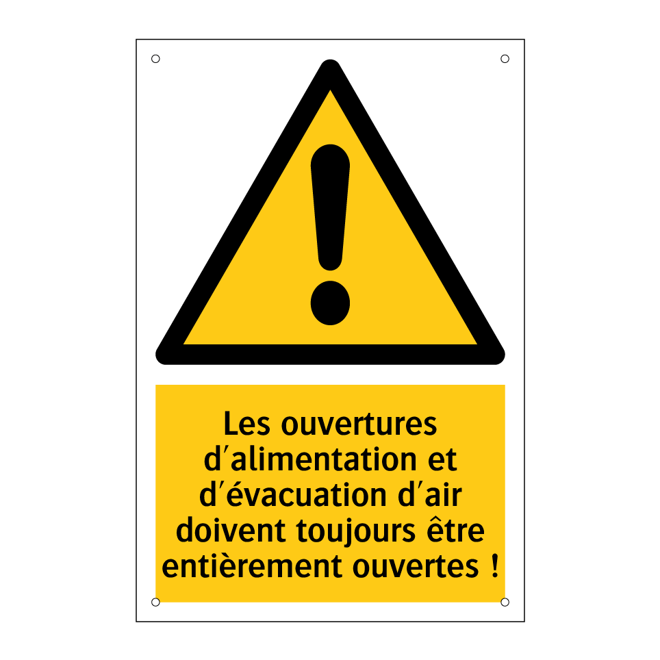 Les ouvertures d'alimentation et d'évacuation d'air doivent toujours être entièrement ouvertes !