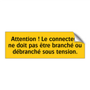 Attention ! Le connecteur ne doit pas être branché ou débranché sous tension