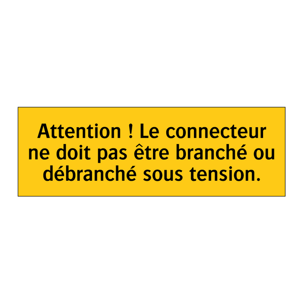 Attention ! Le connecteur ne doit pas être branché ou débranché sous tension