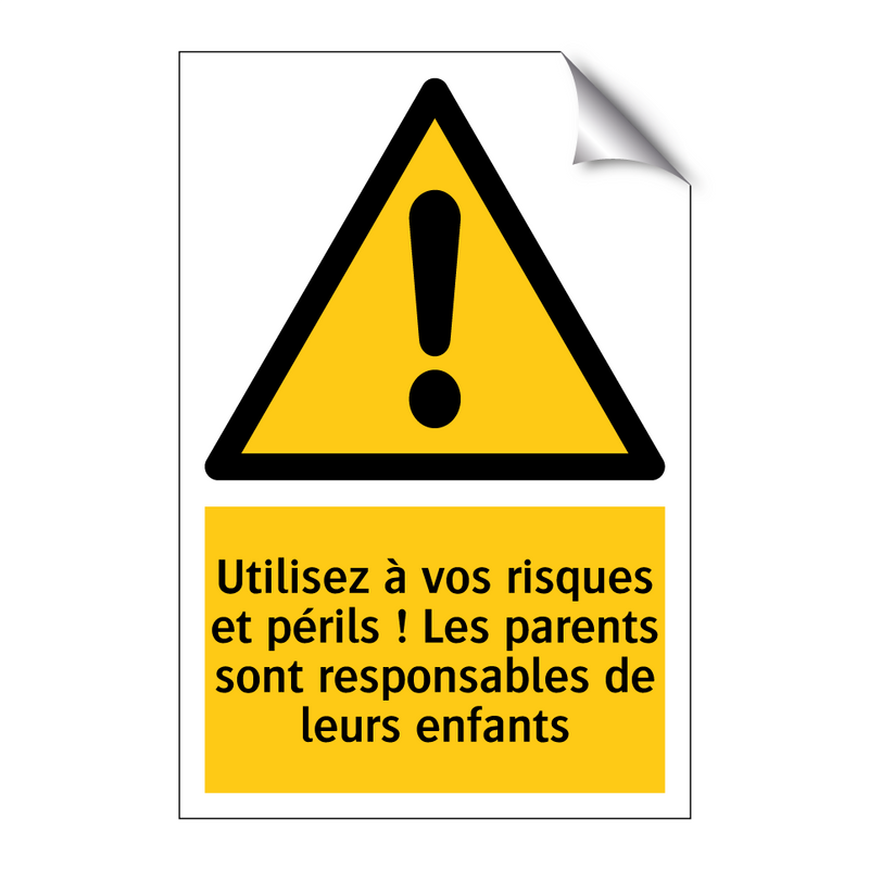 Utilisez à vos risques et périls ! Les parents sont responsables de leurs enfants