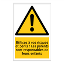 Utilisez à vos risques et périls ! Les parents sont responsables de leurs enfants