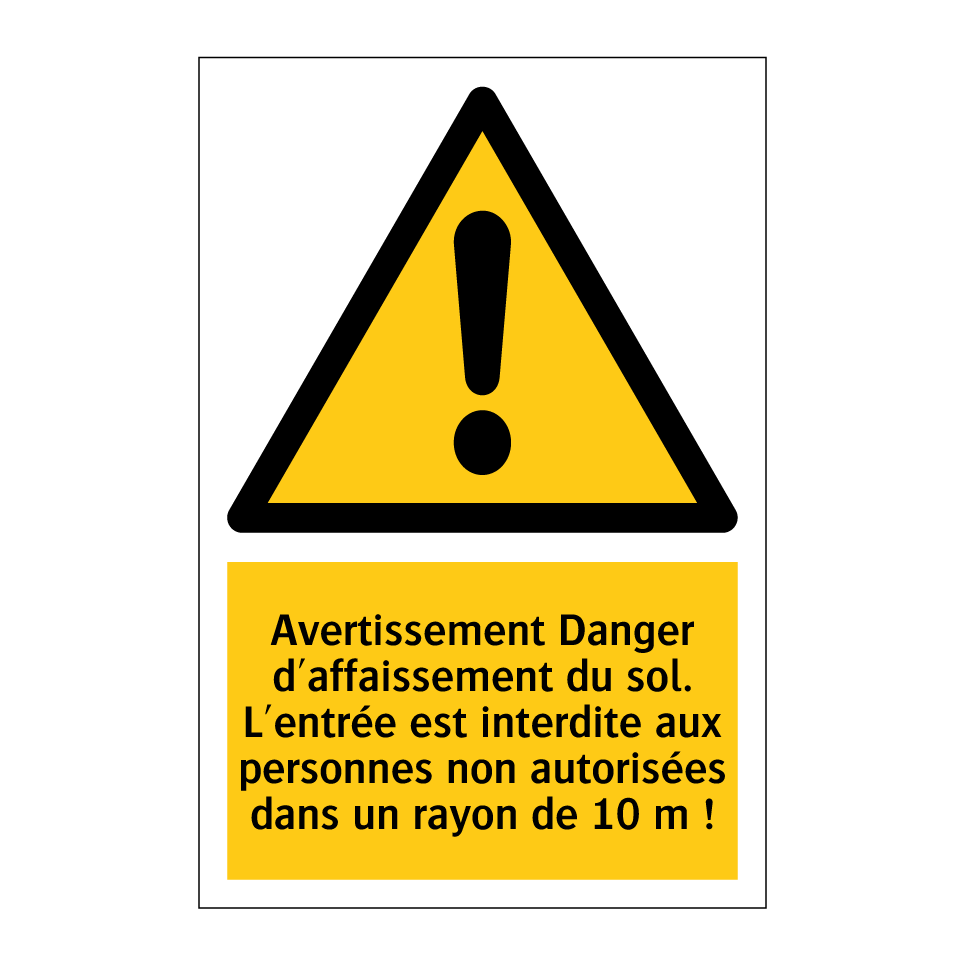 Avertissement Danger d'affaissement du sol. L'entrée est interdite aux personnes non autorisées dans un rayon de 10 m !