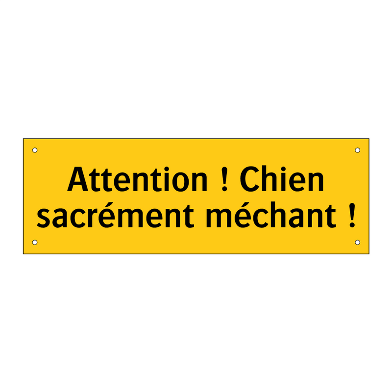 Attention ! Chien sacrément méchant !
