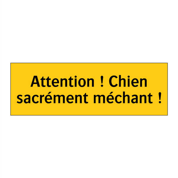 Attention ! Chien sacrément méchant !