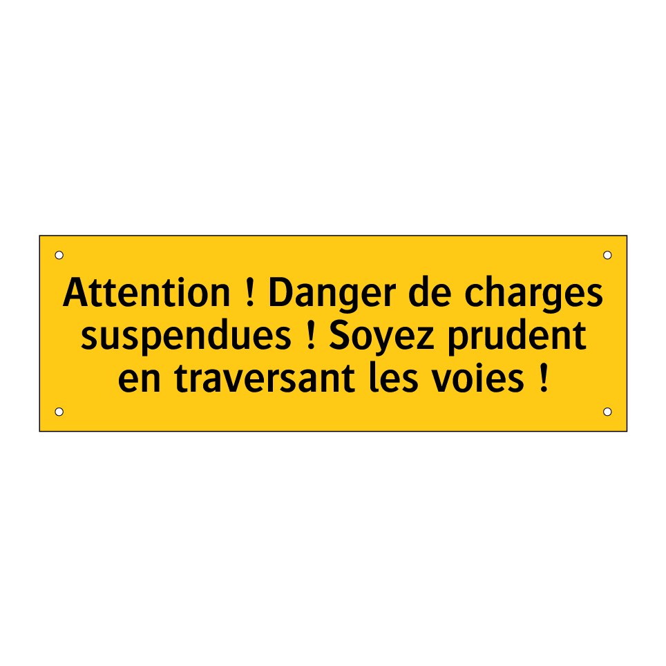 Attention ! Danger de charges suspendues ! Soyez prudent en traversant les voies !