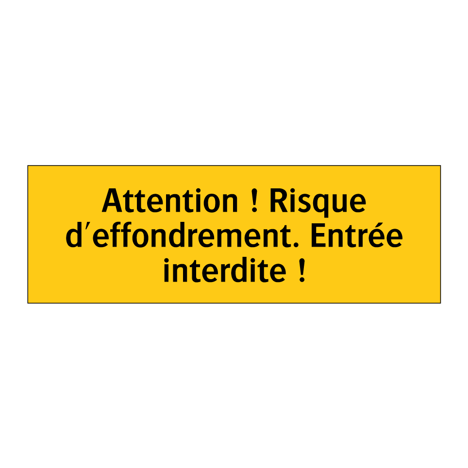 Attention ! Risque d'effondrement. Entrée interdite !