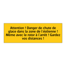 Attention ! Danger de chute de glace dans la zone de l'éolienne ! Même avec le rotor à l'arrêt ! Gardez vos distances !